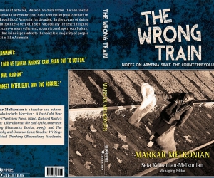 Markar Melkonian’s New Book: The Wrong Train; Notes on Armenia Since the Counterrevolution